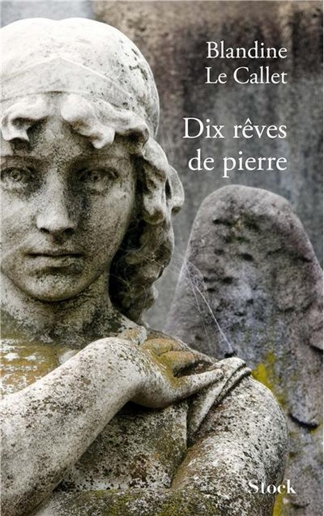Blandine Le Callet - Dix rèves de pierre