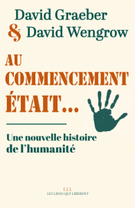 Au commencement était Une nouvelle histoire de l'humanité de David Graeber et David Wengrow