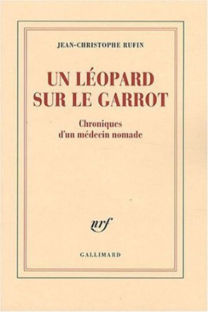 Un léopard sur le garrot : Chroniques d’un médecin nomade, Jean-Christophe Rufin