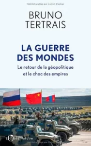 La guerre des mondes : le retour de la géopolitique et le choc des empires de Bruno Tertrais