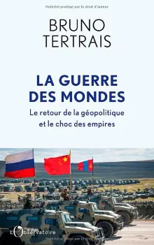 La guerre des mondes : le retour de la géopolitique et le choc des empires de Bruno Tertrais