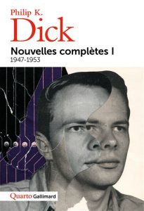 Nouvelles complètes de Philip K. Dick tome I (Gallimard Quarto)