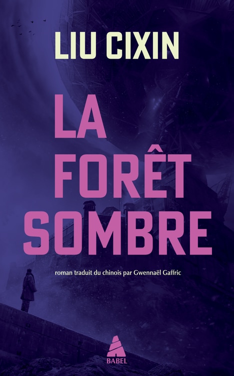 La Forêt sombre de Liu Cixin, traduit du chinois par Gwennaël Gaffric, Actes Sud, 2017, 640 pages.