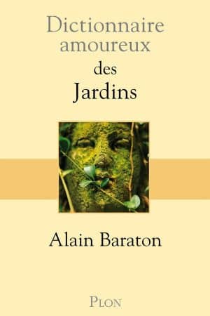 Dictionnaire amoureux : des jardins Alain Baraton
