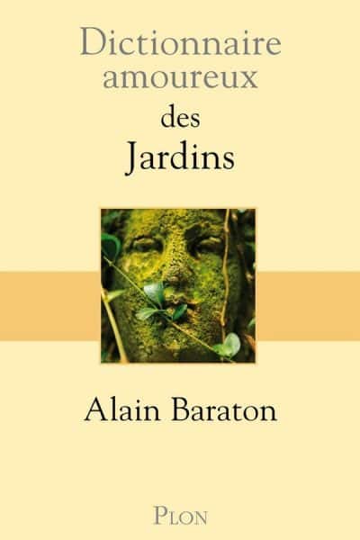 Dictionnaire amoureux : des jardins Alain Baraton