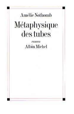Métaphysique des tubes Amélie Nothomb